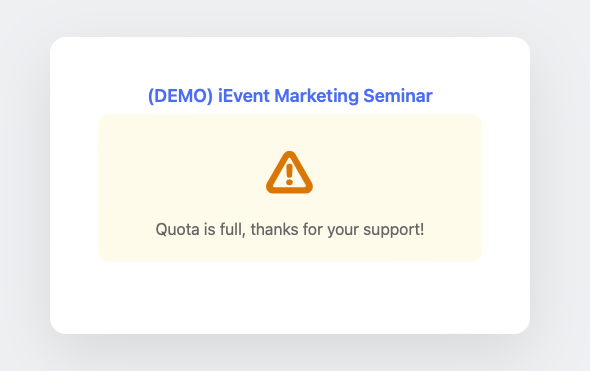 When an event reaches full capacity, the system automatically closes the queue for that event. The waiting room will display a message to users: Event full &mdash; thank you for your support!